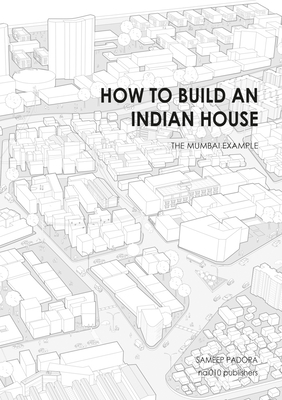 How to Build an Indian House: The Mumbai Example - Sameep Padora