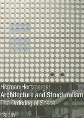 Architecture and Structuralism: The Ordering of Space - Herman Hertzberger