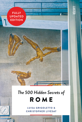 The 500 Hidden Secrets of Rome New & Revised - Luisa Grigoletto