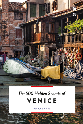 The 500 Hidden Secrets of Venice Revised and Updated - Anna Sardi
