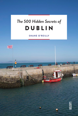The 500 Hidden Secrets of Dublin Revised - Shane O'reilly