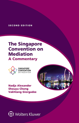 The Singapore Convention on Mediation: A Commentary - Nadja Alexander