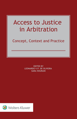 Access to Justice in Arbitration: Concept, Context and Practice - Leonardo De Oliveira