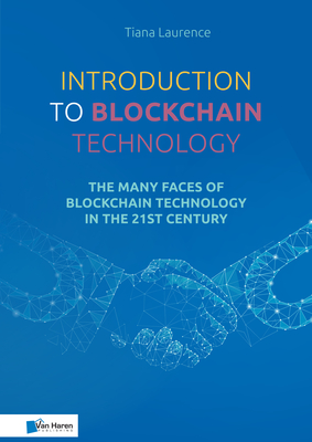 Introduction to Blockchain Technology: The Many Faces of Blockchain Technology in the 21st Century - Van Haren Publishing