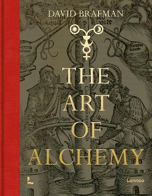 The Art of Alchemy: From the Middle Ages to Modern Times - David Brafman
