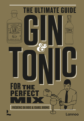 Gin & Tonic: The Ultimate Guide for the Perfect Mix - Frederic Du Bois