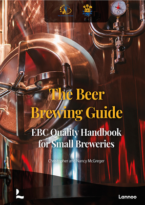 The Beer Brewing Guide: The Ebc Quality Handbook for Small Breweries - Christopher Mcgreger