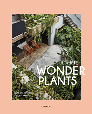 Ultimate Wonder Plants: Your Urban Jungle Interior - Irene Schampaert