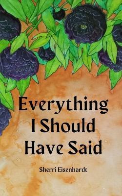 Everything I Should Have Said - Sherri Eisenhardt