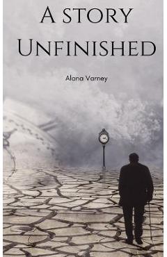 Coperta cărții 'A Story Unfinished - Alana Varney'