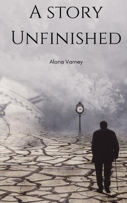 A Story Unfinished - Alana Varney