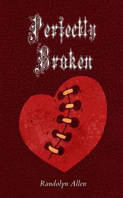 Perfectly Broken - Randolyn Allen