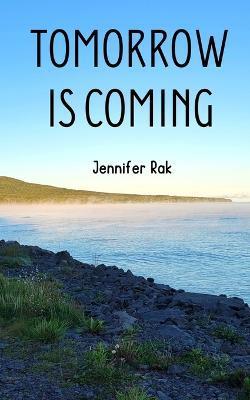 Tomorrow is Coming - Jennifer Rak