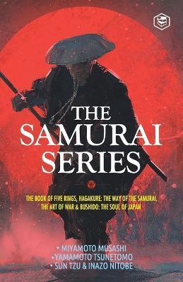 The Samurai Series: The Book of Five Rings, Hagakure: The Way of the Samurai, The Art of War & Bushido: The Soul of Japan - Miyamoto Musashi