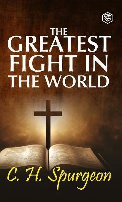 The Greatest Fight in the World - Charles Haddon Spurgeon