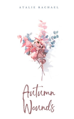 Autumn Wounds - Atalie Rachael