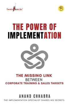 Coperta cărții 'The Power of Implementation - The Missing Link between Corporate Training & Sales Target - Anand Chhabra'