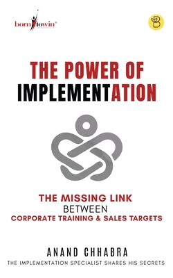 Coperta cărții 'The Power of Implementation - The Missing Link between Corporate Training & Sales Target - Anand Chhabra'