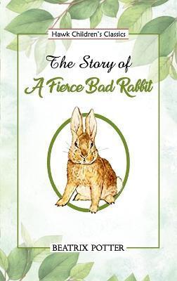 The Story of a Fierce Bad Rabbit - Beatrix Potter