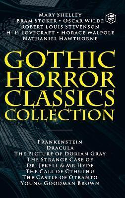 Gothic Horror Classics Collection: Frankenstein, Dracula, The Picture of Dorian Gray, Dr. Jekyll & Mr. Hyde, The Call of Cthulhu, The Castle of Otrant - Mary Shelley