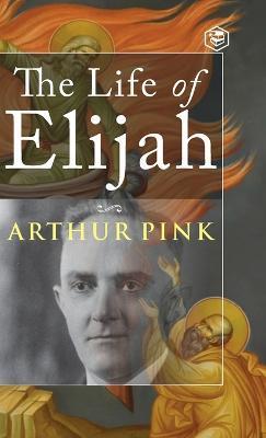 The Life of Elijah - Arthur Pink