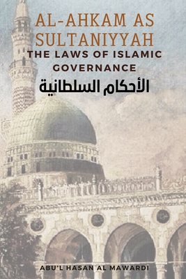 Al - Ahkam As Sultaniyyah: The Laws of Islamic Governance: English Translation of the Classical Arabic Text الاحك