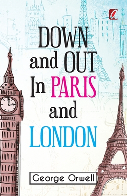 Down & out in Paris and London - George Orwell