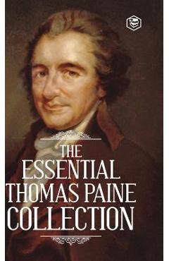 Poza produsului The Essential Thomas Paine Collection: Common Sense The American Crisis Rights of Man The Age of Reason - Thomas Paine