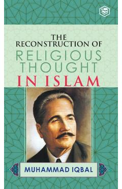 The Reconstruction of Religious Thought in Islam - M. Iqbal