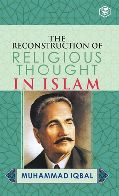 The Reconstruction of Religious Thought in Islam - M. Iqbal