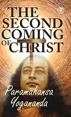 The Second Coming Of Christ: The Resurrection of the Christ Within You - Paramahamsa Yogananda