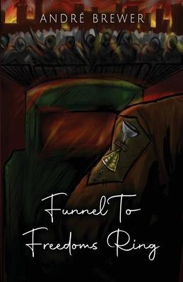 Funnel To Freedoms Ring - Andre Brewer