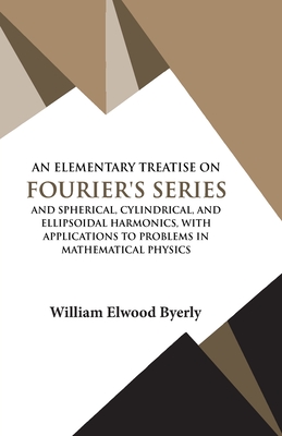 An Elementary Treatise on Fourier Series - William Elwood Byerly