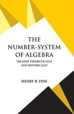 Coperta cărții 'The Number-System of Algebra - Henry B. Fine'