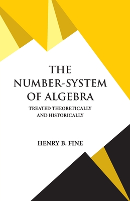 The Number-System of Algebra - Henry B. Fine