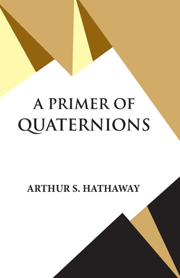 A Primer Of Quaternions - Arthur S. Hathaway