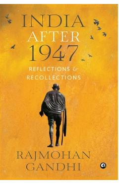 Coperta cărții 'INDIA AFTER 1947 Reflections & Recollections - Rajmohan Gandhi'