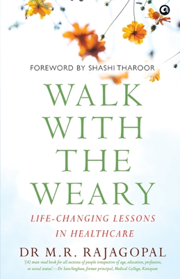 Walk with the Weary Life-changing Lessons in Healthcare - M. R. Rajagopal