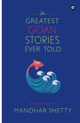 Coperta cărții 'The Greatest Goan Stories Ever Told - Manohar Shetty'