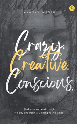 Crazy. Creative. Conscious. - Akanksha Joshi