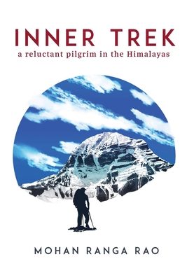 Inner Trek: A Reluctant Pilgrim in the Himalayas - Mohan Ranga Rao