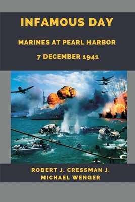 Infamous Day: Marines at Pearl Harbor 7 December 1941 - Robert J. Cressman