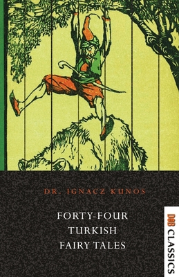 Forty-four Turkish Fairy Tales - Ignacz Kunos
