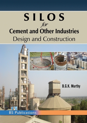 SILOS for Cement and Other Industries: Design and Construction - B. G. K. Murthy