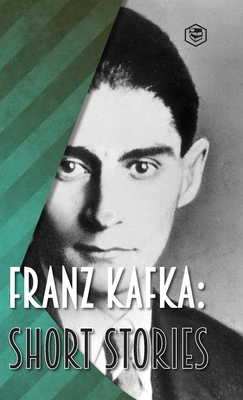 Franz Kafka: Short Stories - Franz Kafka