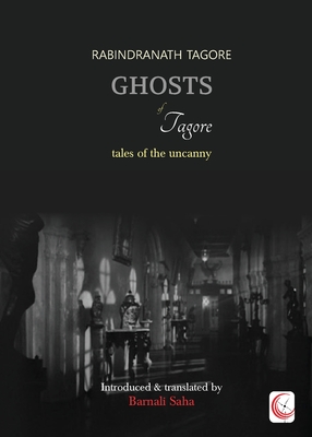 Ghosts of Tagore: Tales of the Uncanny - Rabindranath Tagore