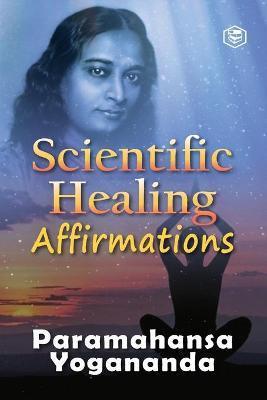 Scientific Healing Affirmations - Paramhansa Yogananda