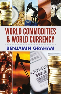 World Commodities & World Currency - Benjamin Graham
