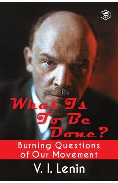 What Is to Be Done? (Burning Questions of Our Movement) - V. I. Lenin