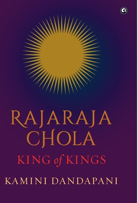 Rajaraja Chola King of Kings - Kamini Dandapani